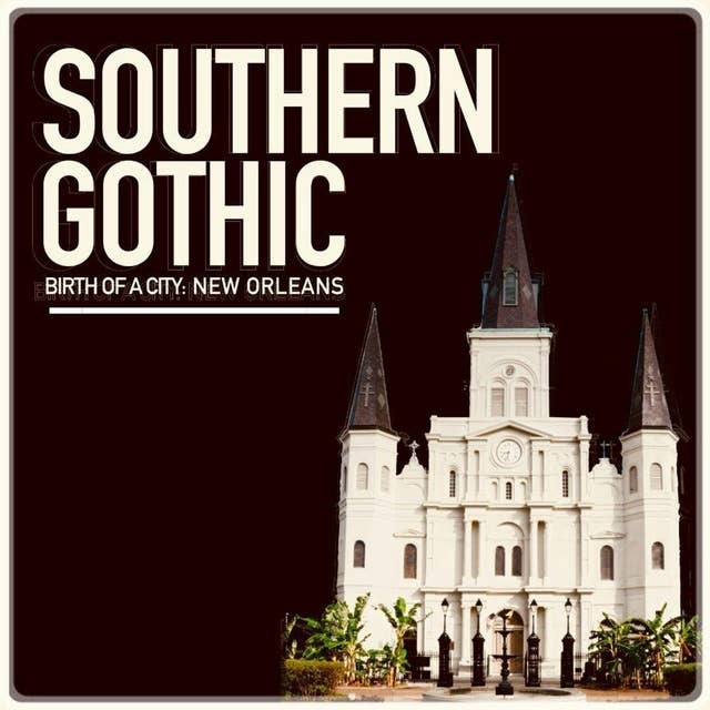 The Birth of a City: New Orleans, Part II - Spirits of the St. Louis Cathedral