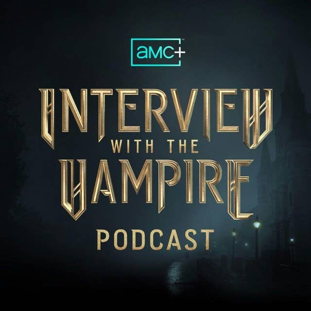 Introducing The AMC+ Interview with the Vampire Podcast