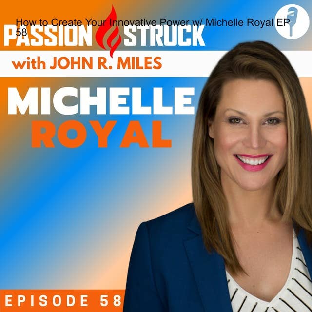 Michelle Royal On How to Create Your Innovative Power EP 58