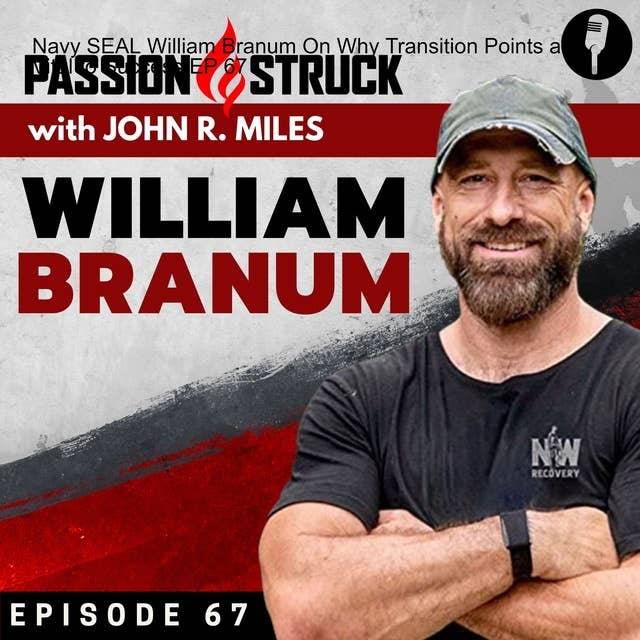 Navy SEAL William Branum On Why Transition Points are Vital to Success EP 67