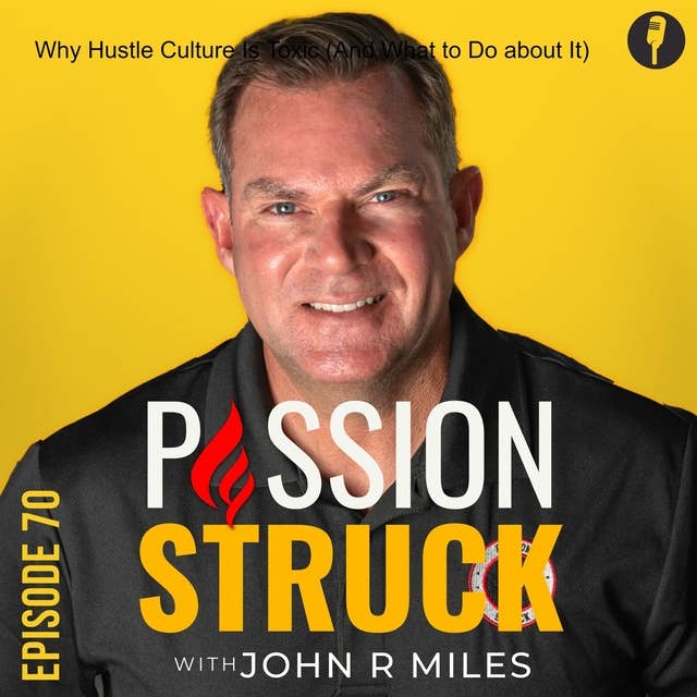 Why Hustle Culture Is Toxic (And How to Break Free From It) EP 70