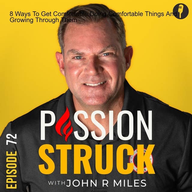 8 Ways To Get Comfortable Doing Uncomfortable Things And Growing Through Them EP 72