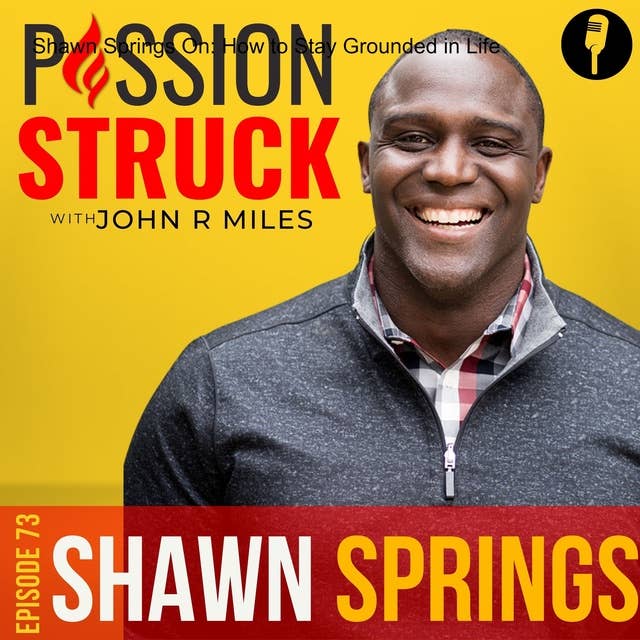 Shawn Springs On: How to Stay Grounded in Life EP 73