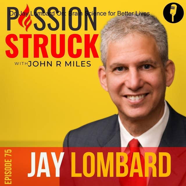 Dr. Jay Lombard On: Brain Science for Better Lives EP 75