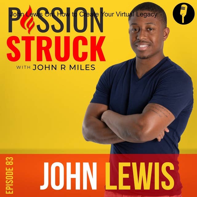 John Lewis On: How to Create Your Virtual Legacy EP 83