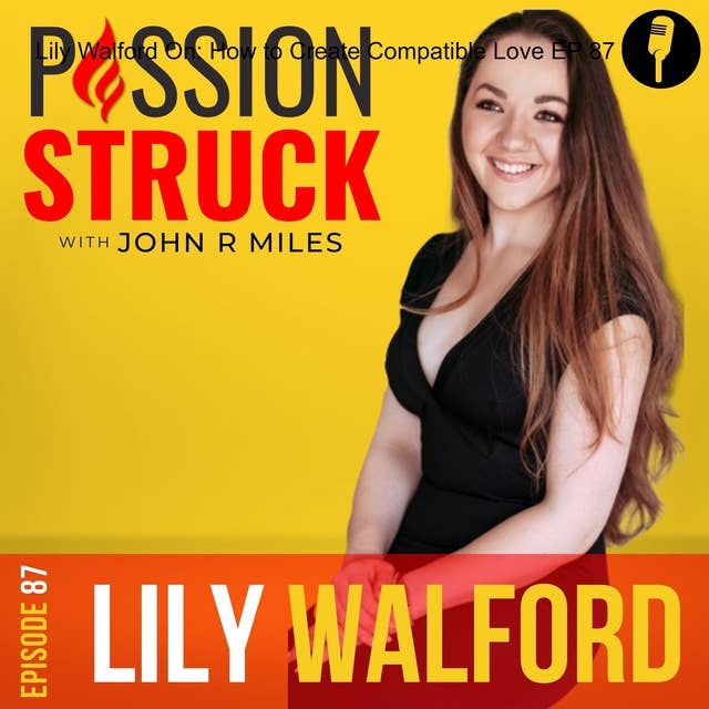 Lily Walford On: How to Create Compatible Love EP 87