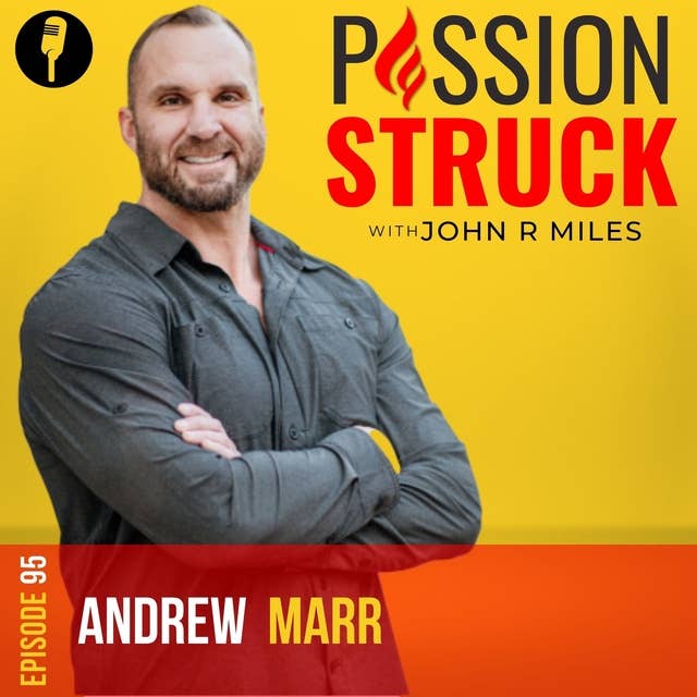 Andrew Marr On Living With a Never Quit Mentality While Overcoming the Wounds of War EP 95