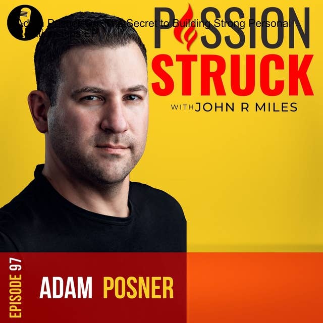 Adam Posner On: The Secret to Connecting Powerful Relationships EP 97