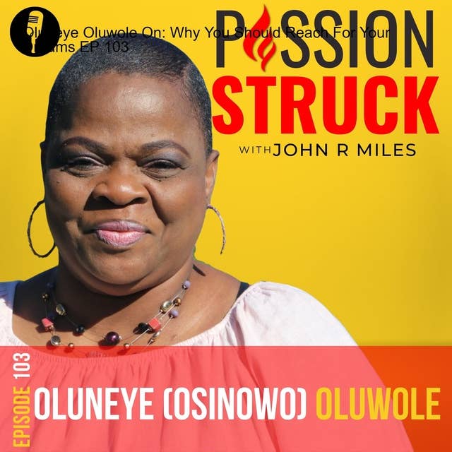 Oluneye Oluwole On: Why You Should Reach For Your Dreams EP 103