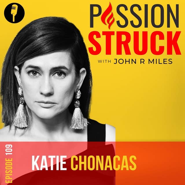 Katie Chonacas On: Being a Rebel With a Cause EP 109