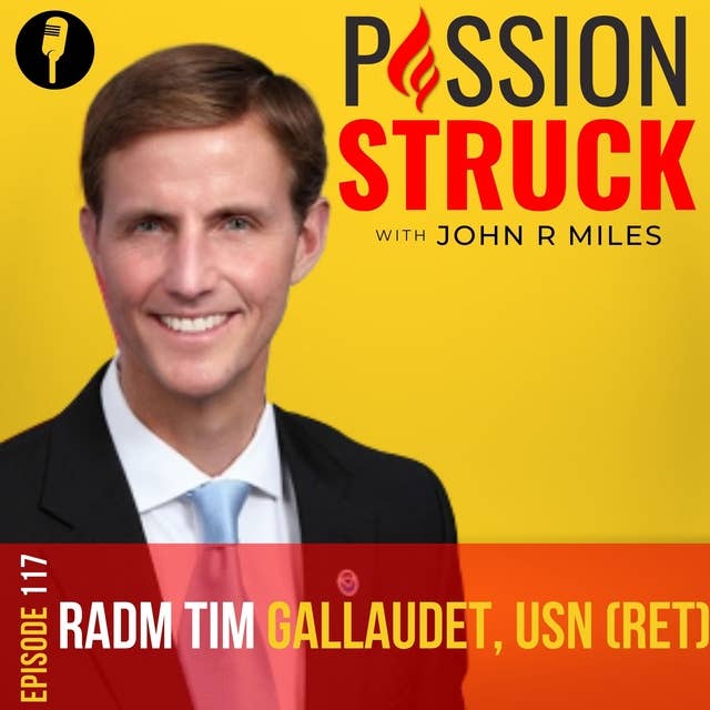Rear Admiral Tim Gallaudet USN (Ret.) On: The Keys to Leading in Turbulent Times EP 117