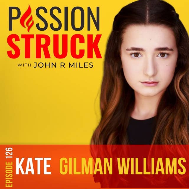 Kate Gilman Williams on Why Advocacy has No Age Limits and Anyone Can Make a Difference EP 126