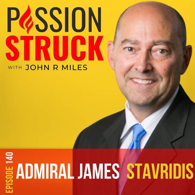 Admiral James Stavridis on the Bold Decision to Risk It All EP 140