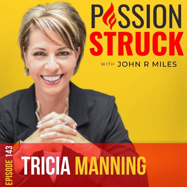 Tricia Manning on How to Lead With Heart and Leave a Legacy EP 143