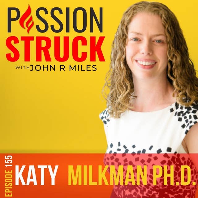 Katy Milkman on Creating Lasting Behavior Change for Good EP 155