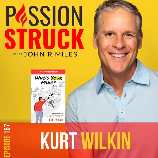 Kurt Wilkin On Who’s Your Mike? Addressing the Most Challenging People Decisions Holding You Back EP 167
