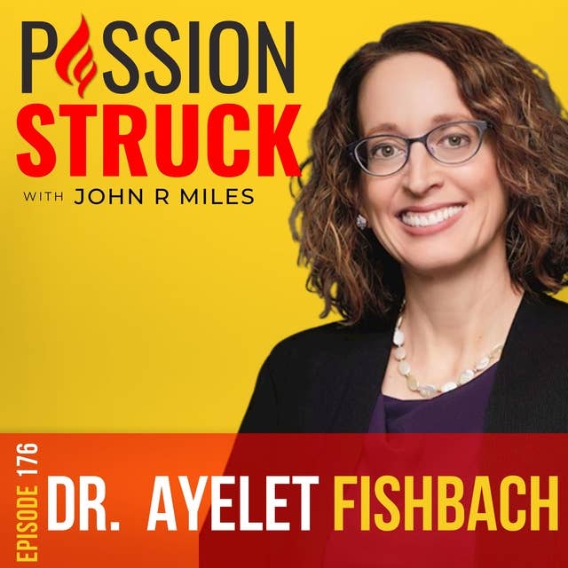 Ayelet Fishbach on Get It Done: Find the Fun Path to a Goal EP 176