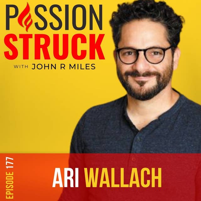 Ari Wallach on Unlock Your Purpose for Something Greater than Yourself EP 177