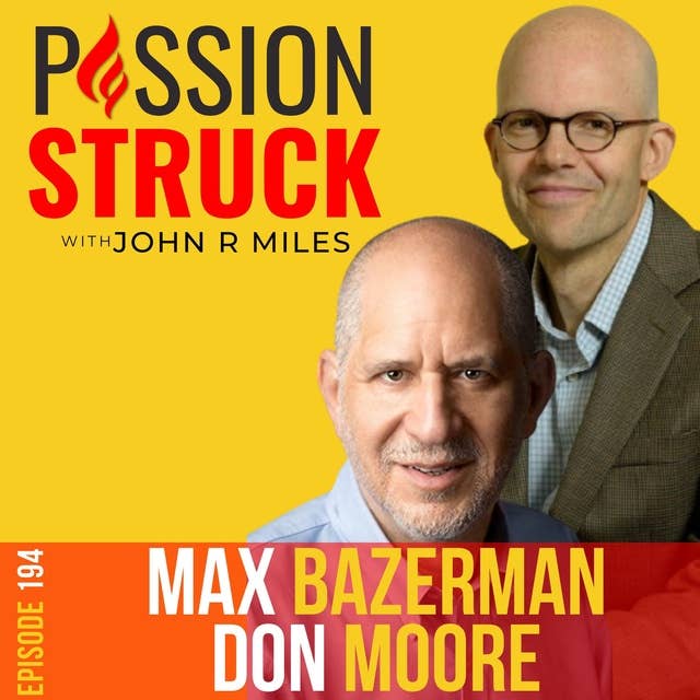 Max Bazerman and Don Moore on How to Empower Others to Make Better Choices EP 194