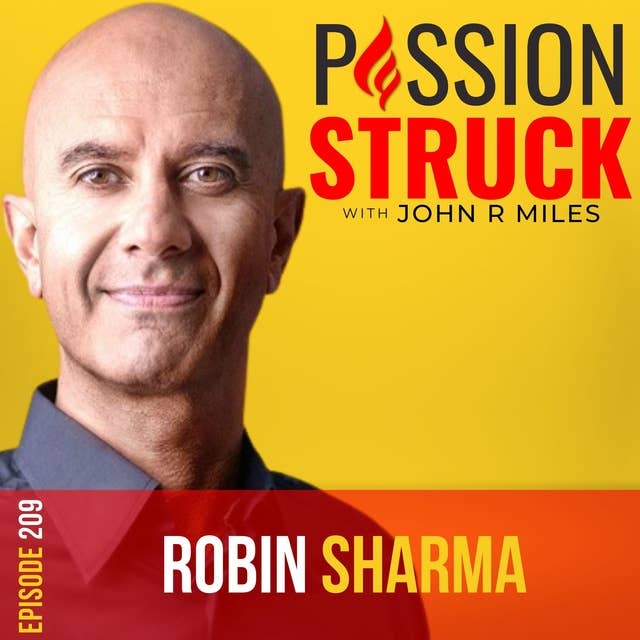 Robin Sharma on Why Changing the World Starts by Changing Ourselves EP 209