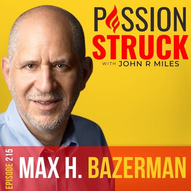 Max H. Bazerman on How to Overcome Complicity and Create a More Ethical World EP 215