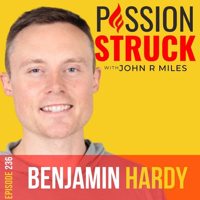 Dr. Benjamin Hardy on the Psychology of Being Your Future Self Now EP 236