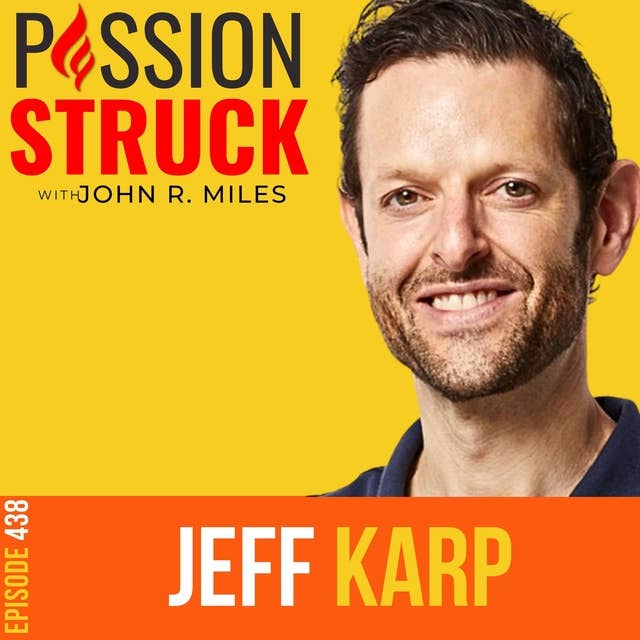 Jeff Karp on How to Ignite the Spark That Lights Us Up EP 438