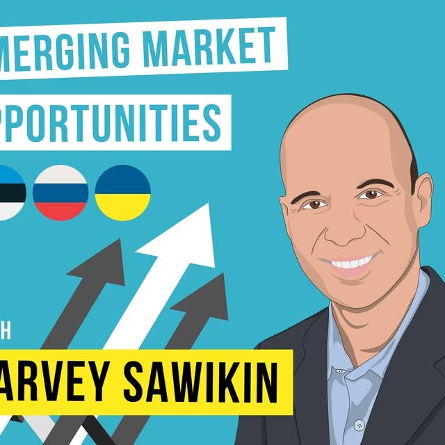 Harvey Sawikin - Emerging Market Opportunities - [Invest Like the Best, EP.75]