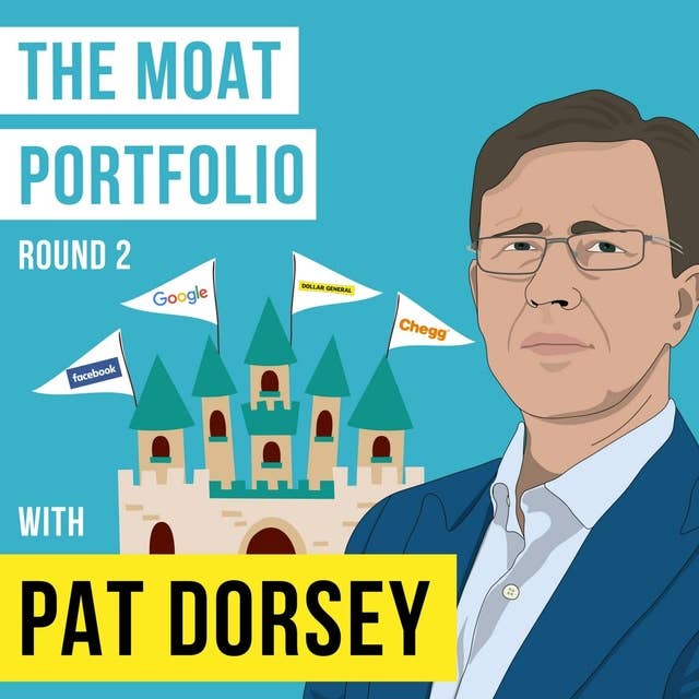 Pat Dorsey Returns - The Moat Portfolio - [Invest Like the Best, EP.77]