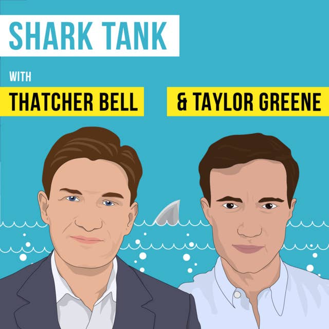 Shark Tank with Thatcher Bell and Taylor Greene - [Invest Like the Best, EP.83]