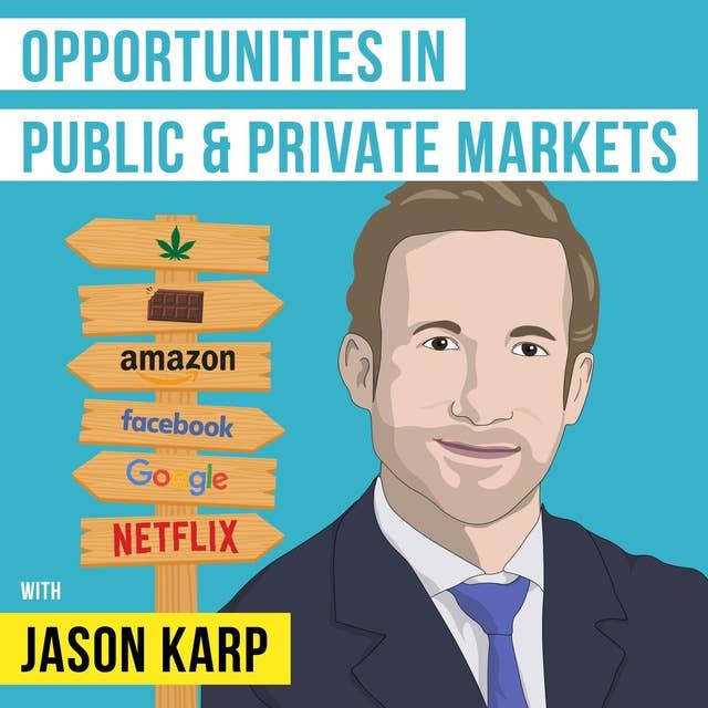 Jason Karp – Opportunities in Public and Private Markets - [Invest Like the Best, EP.86]