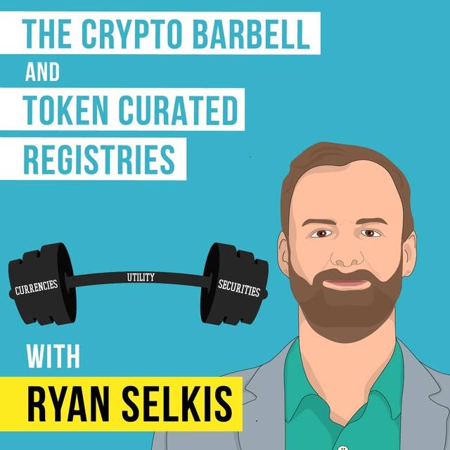 Ryan Selkis - The Crypto Barbell and Token Curated Registries - [Invest Like the Best, EP.98]