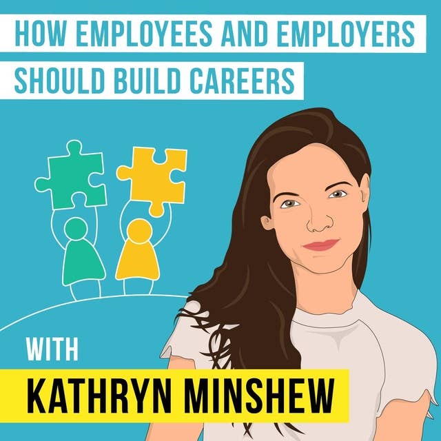 Kathryn Minshew - How Employers and Employees Should Build Careers - [Invest Like the Best, EP.103]