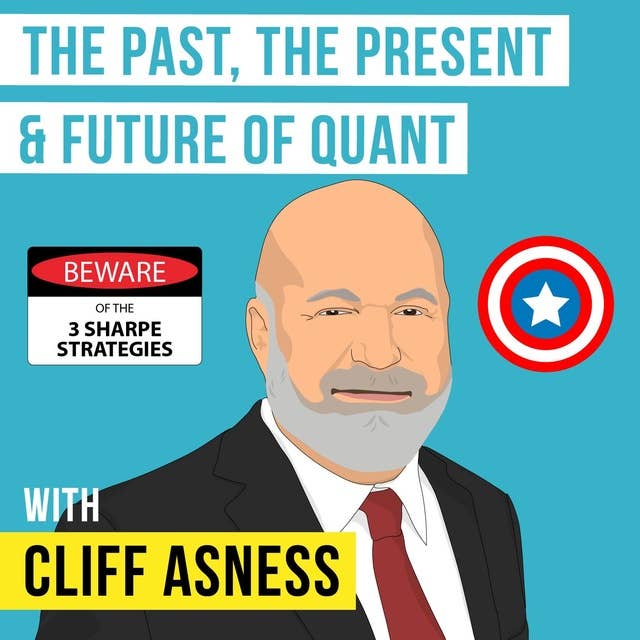 Cliff Asness – The Past, The Present & Future of Quant [Invest Like the Best, EP.111]