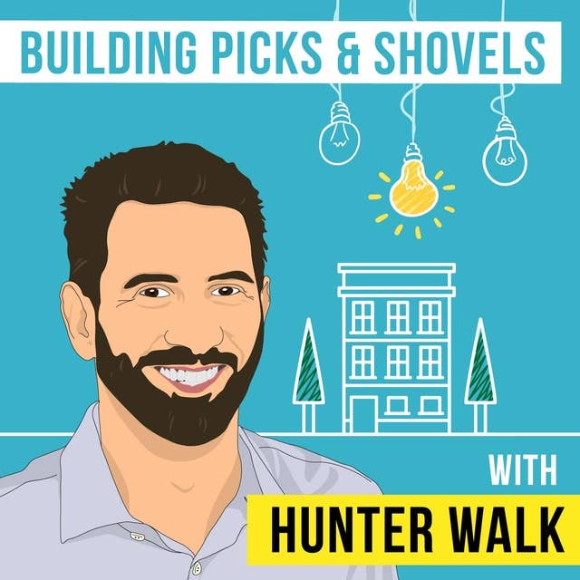 Hunter Walk – Building Picks and Shovels - [Invest Like the Best, EP.112]