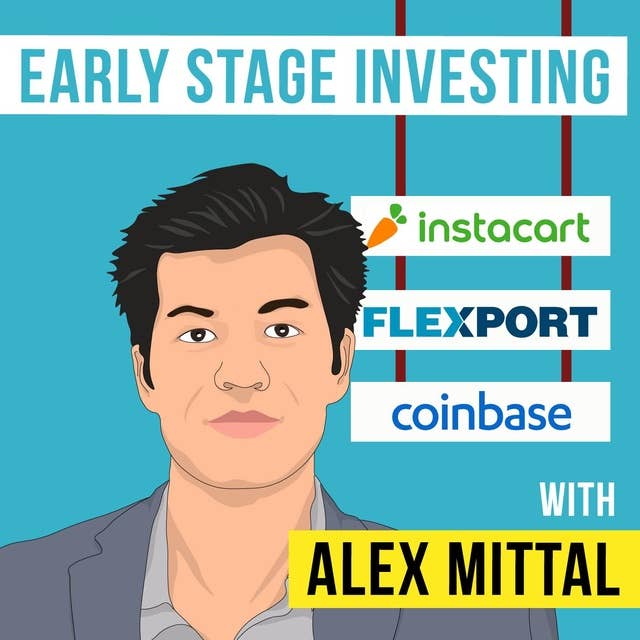 Alex Mittal – Early Stage Investing - [Invest Like the Best, EP.119]