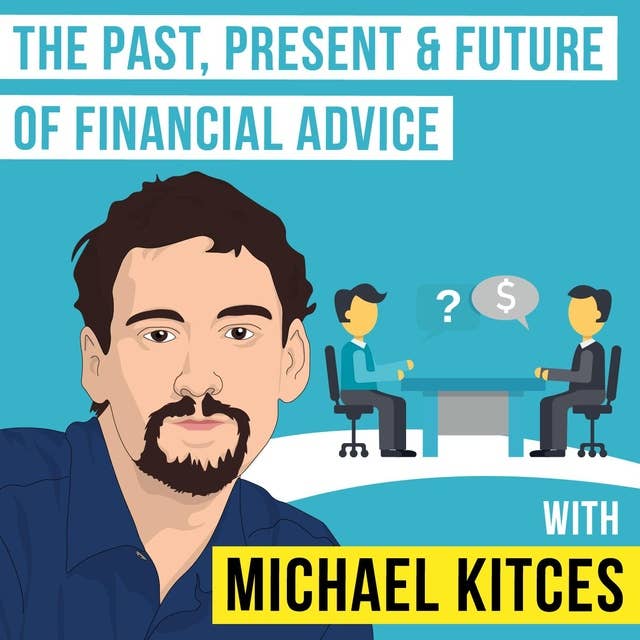 Michael Kitces – The Past, Present & Future of Financial Advice - [Invest Like the Best, EP.122]