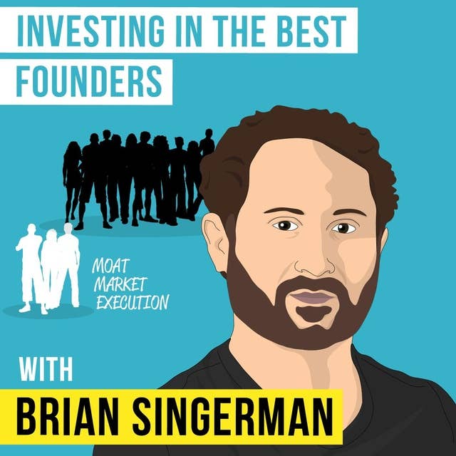 Brian Singerman – Investing in the Best Founders - [Invest Like the Best, EP.127]