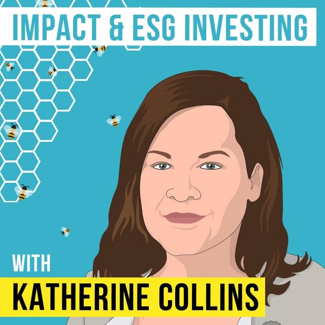 Katherine Collins – Impact and ESG Investing - [Invest Like the Best, EP.129]