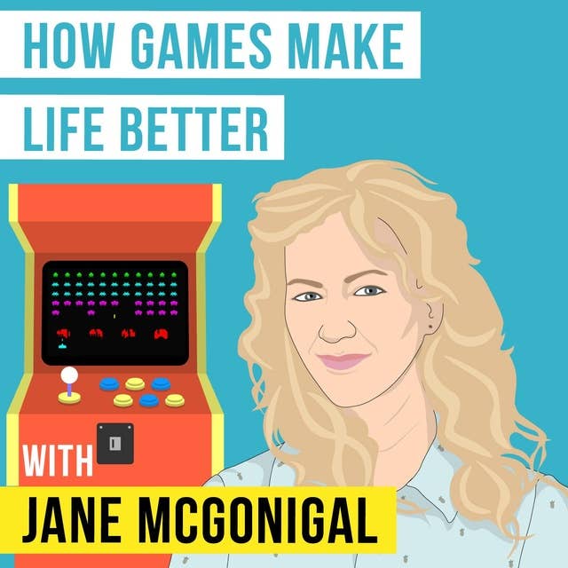 Jane McGonigal – How Games Make Life Better - [Invest Like the Best, EP.138]
