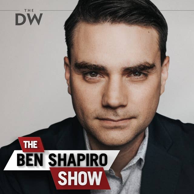 Ep. 128 - The Most Arrogant Episode of The Ben Shapiro Show Ever