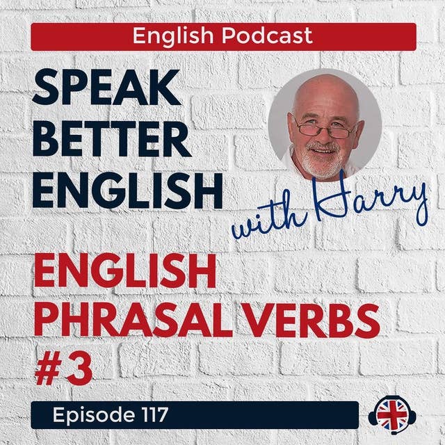 Speak Better English with Harry | Episode 117