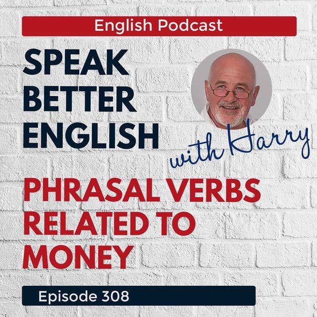 Speak Better English with Harry | Episode 308