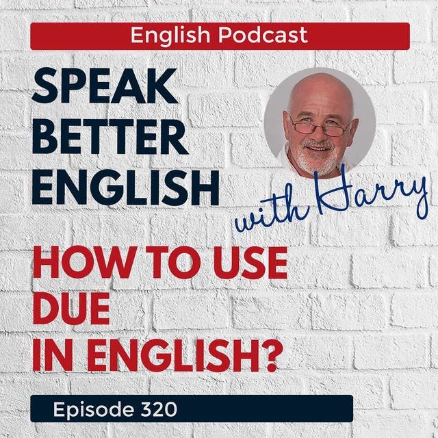 Speak Better English with Harry | Episode 320