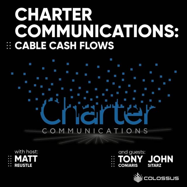 Charter Communications: Cable Cash Flows - [Business Breakdowns, EP. 139]