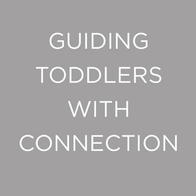 Guiding Toddlers With Connection