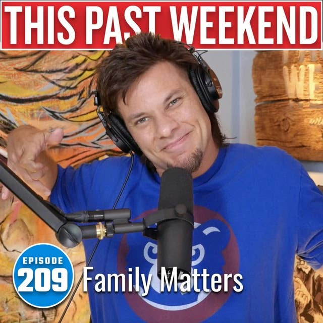 Family Matters | This Past Weekend #209
