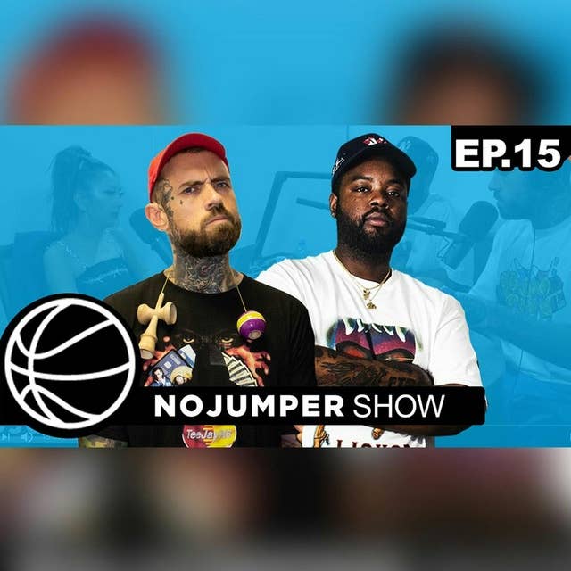 The No Jumper Show Ep.15