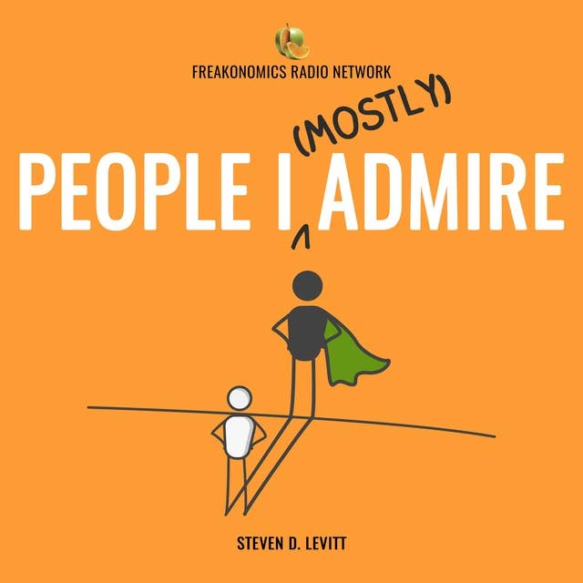 Introducing “People I (Mostly) Admire”