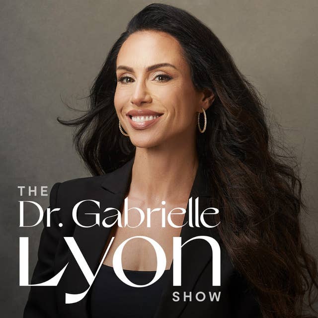 Welcome to the Dr. Gabrielle Lyon Show